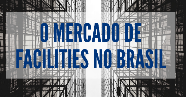 Entenda o Mercado de facilities no Brasil