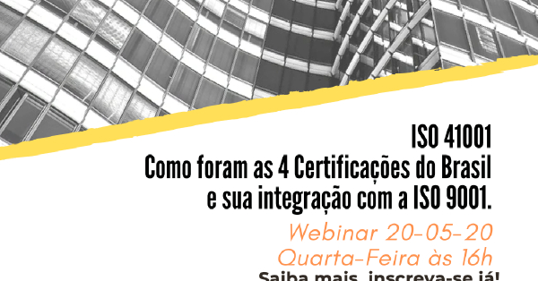 RESUMO: Webinar sobre ISO 41001 - Como foram as 4 Certificações do Brasil e sua integração com a ISO 9001