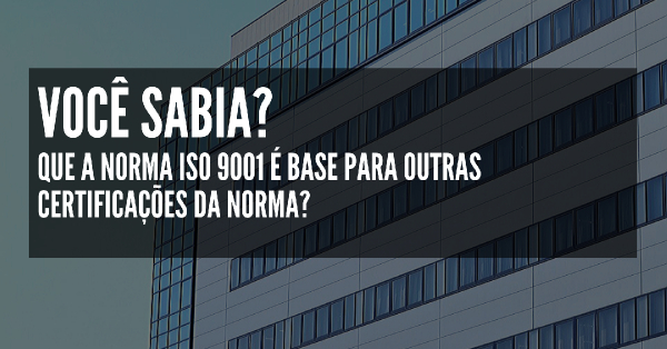ISO 9001 BASE PARA OUTRAS CERTIFICAÇÕES